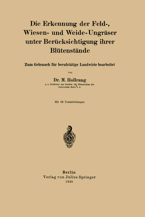 Book cover of Die Erkennung der Feld-, Wiesen- und Weide-Ungräser unter Berücksichtigung ihrer Blütenstände: Zum Gebrauch für berufstätige Landwirte bearbeitet (1930)