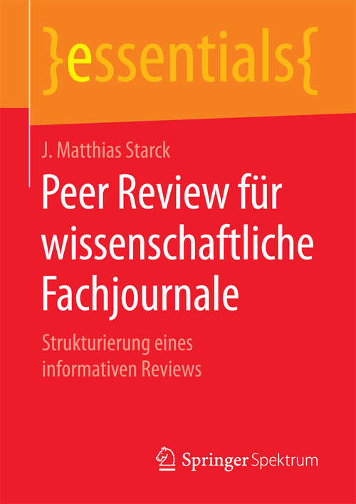 Book cover of Peer Review für wissenschaftliche Fachjournale: Strukturierung eines informativen Reviews (1. Aufl. 2018) (essentials)
