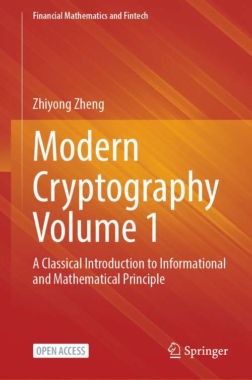 Book cover of Modern Cryptography Volume 1: A Classical Introduction to Informational and Mathematical Principle (1st ed. 2022) (Financial Mathematics and Fintech)