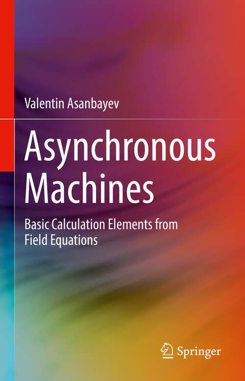 Book cover of Asynchronous Machines: Basic Calculation Elements from Field Equations (1st ed. 2022)