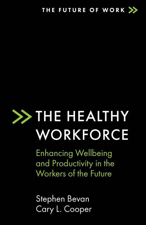 Book cover of The Healthy Workforce: Enhancing Wellbeing and Productivity in the Workers of the Future (The Future of Work)