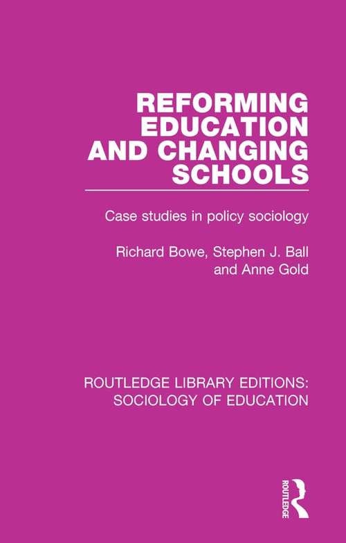Book cover of Reforming Education And Changing Schools: Case Studies In Policy Sociology