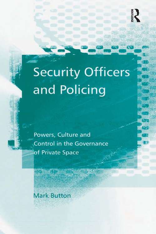 Book cover of Security Officers and Policing: Powers, Culture and Control in the Governance of Private Space