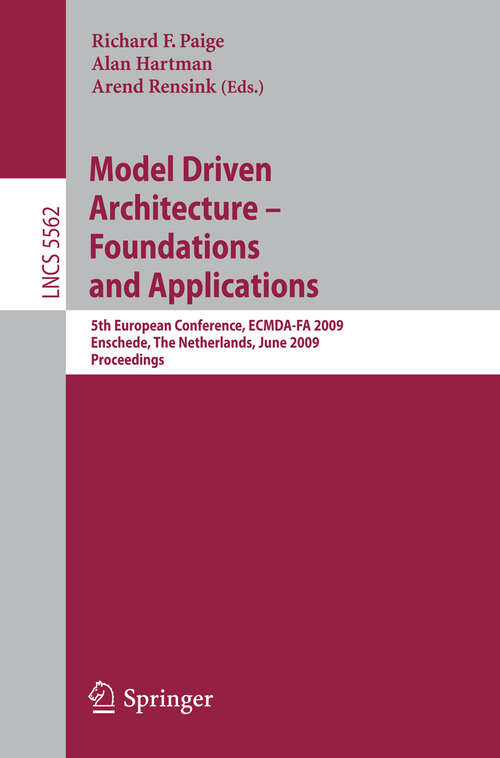 Book cover of Model Driven Architecture - Foundations and Applications: 5th European Conference, ECMDA-FA 2009, Enschede, The Netherlands, June 23-26, 2009, Proceedings (2009) (Lecture Notes in Computer Science #5562)