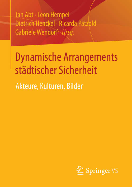 Book cover of Dynamische Arrangements städtischer Sicherheit: Akteure, Kulturen, Bilder (2014)