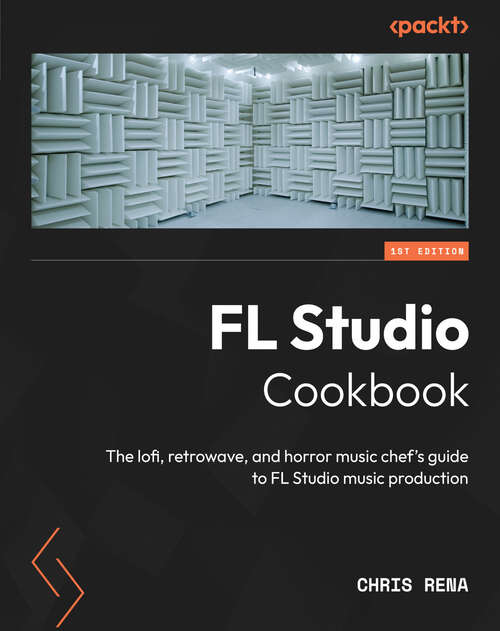 Book cover of FL Studio Cookbook: The lofi, retrowave, and horror music chef's guide to FL Studio music production
