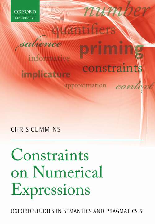 Book cover of Constraints on Numerical Expressions (Oxford Studies in Semantics and Pragmatics #5)