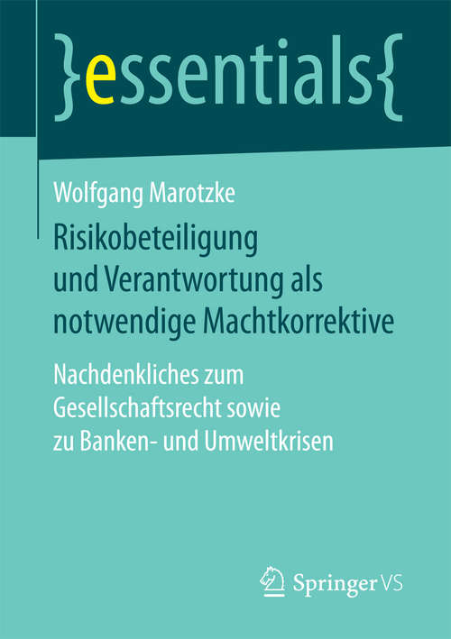 Book cover of Risikobeteiligung und Verantwortung als notwendige Machtkorrektive: Nachdenkliches zum Gesellschaftsrecht sowie zu Banken- und Umweltkrisen (1. Aufl. 2017) (essentials)