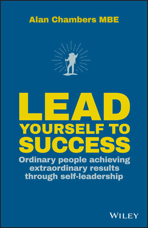 Book cover of Lead Yourself to Success: Ordinary People Achieving Extraordinary Results Through Self-leadership