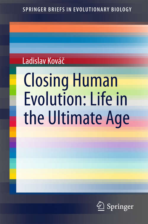 Book cover of Closing Human Evolution: Life in the Ultimate Age (1st ed. 2015) (SpringerBriefs in Evolutionary Biology)
