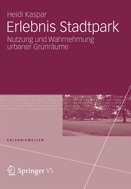 Book cover of Erlebnis Stadtpark: Nutzung und Wahrnehmung urbaner Grünräume (2012) (Erlebniswelten)