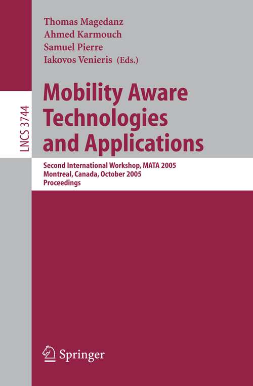 Book cover of Mobility Aware Technologies and Applications: Second International Workshop, MATA 2005, Montreal, Canada, October 17 -- 19, 2005, Proceedings (2005) (Lecture Notes in Computer Science #3744)
