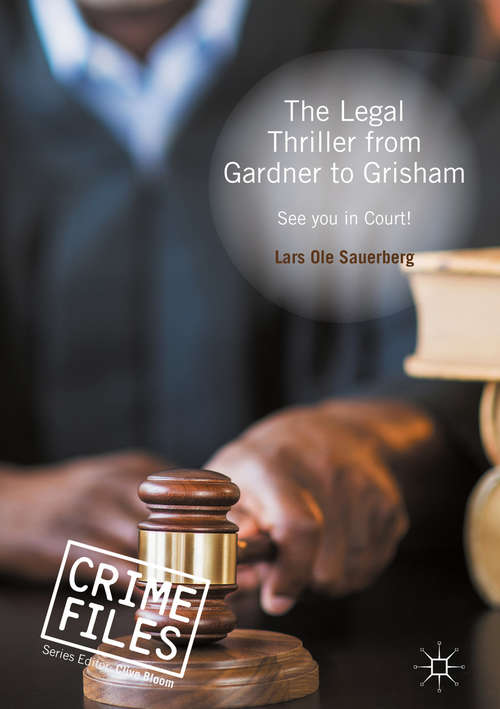 Book cover of The Legal Thriller from Gardner to Grisham: See you in Court! (1st ed. 2016) (Crime Files)