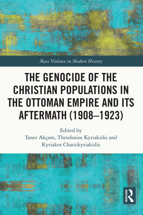 Book cover of The Genocide of the Christian Populations in the Ottoman Empire and its Aftermath (Mass Violence in Modern History)