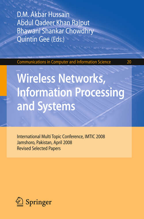 Book cover of Wireless Networks Information Processing and Systems: First International Multi Topic Conference, IMTIC 2008 Jamshoro, Pakistan, April 11-12, 2008 Revised Papers (2009) (Communications in Computer and Information Science #20)