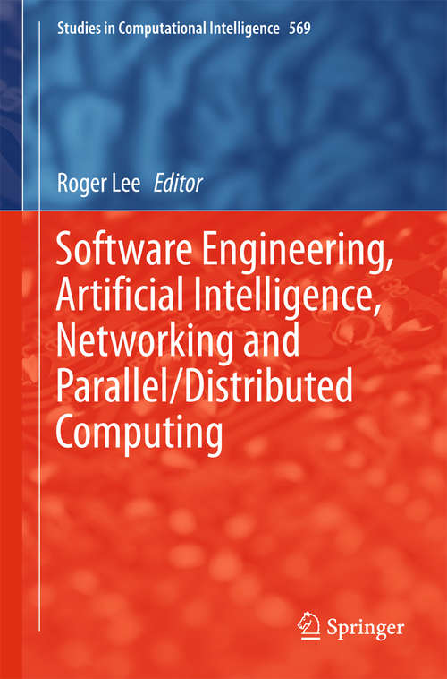 Book cover of Software Engineering, Artificial Intelligence, Networking and Parallel/Distributed Computing (2015) (Studies in Computational Intelligence #569)