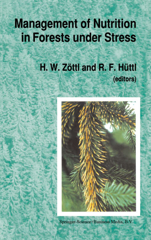 Book cover of Management of Nutrition in Forests under Stress: Proceedings of the International Symposium, sponsored by the International Union of Forest Research Organization (IUFRO, Division I) and hosted by the Institute of Soil Science and Forest Nutrition at the Albert-Ludwigs-University in Freiburg, Germany, held on September 18–21, 1989 at Freiburg, Germany (1990)