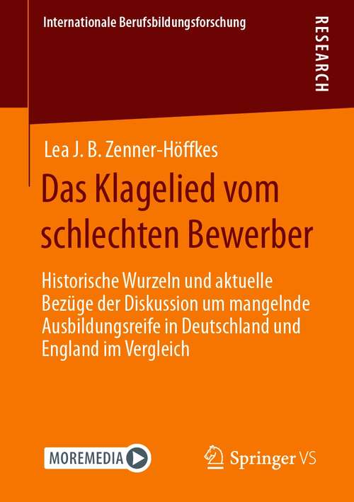 Book cover of Das Klagelied vom schlechten Bewerber: Historische Wurzeln und aktuelle Bezüge der Diskussion um mangelnde Ausbildungsreife in Deutschland und England im Vergleich (1. Aufl. 2020) (Internationale Berufsbildungsforschung)