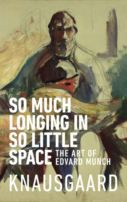 Book cover of So Much Longing in So Little Space: The art of Edvard Munch