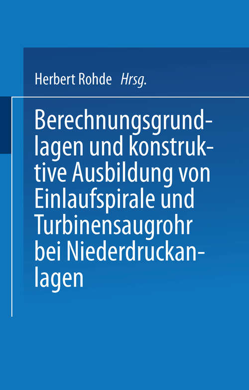 Book cover of Berechnungsgrundlagen und konstruktive Ausbildung von Einlaufspirale und Turbinensaugrohr bei Niederdruckanlagen: Von der Badischen Technischen Hochschule Fridericiana zu Karlsruhe zur Erlangung der Würde eines Doktor-Ingenieurs genehmigte Dissertation (1931)