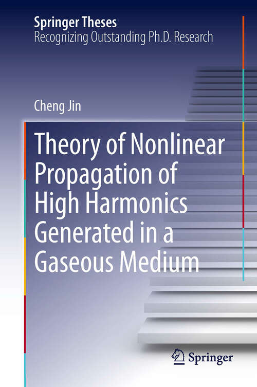 Book cover of Theory of Nonlinear Propagation of High Harmonics Generated in a Gaseous Medium (2013) (Springer Theses)