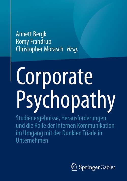 Book cover of Corporate Psychopathy: Studienergebnisse, Herausforderungen und die Rolle der Internen Kommunikation im Umgang mit der Dunklen Triade in Unternehmen (1. Aufl. 2023)