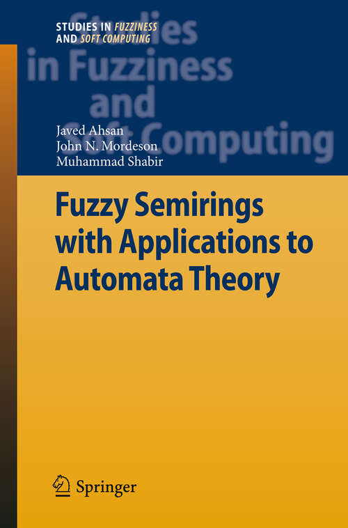 Book cover of Fuzzy Semirings with Applications to Automata Theory (2012) (Studies in Fuzziness and Soft Computing #278)