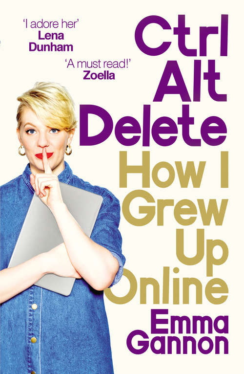 Book cover of Ctrl, Alt; Delete: How I Grew Up Online