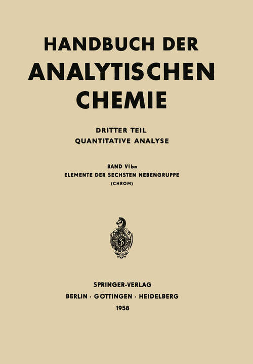 Book cover of Elemente der Sechsten Nebengruppe: Chrom (1958) (Handbuch der analytischen Chemie   Handbook of Analytical Chemistry: 3 / 6 / 6b / 6b a)