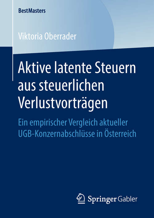 Book cover of Aktive latente Steuern aus steuerlichen Verlustvorträgen: Ein empirischer Vergleich aktueller UGB-Konzernabschlüsse in Österreich (1. Aufl. 2019) (BestMasters)