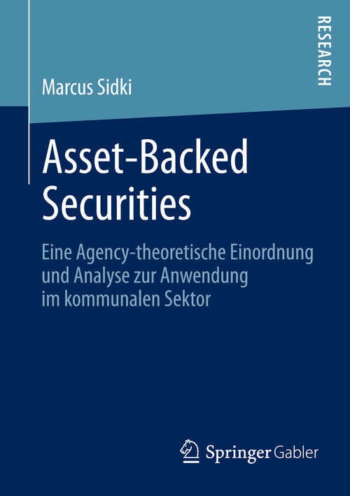 Book cover of Asset-Backed Securities: Eine Agency-theoretische Einordnung und Analyse zur Anwendung im kommunalen Sektor (2013)