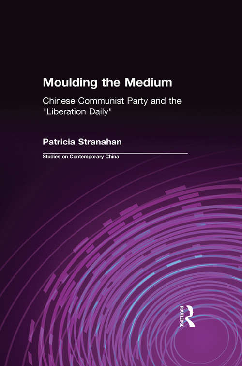 Book cover of Moulding the Medium: Chinese Communist Party and the "Liberation Daily"