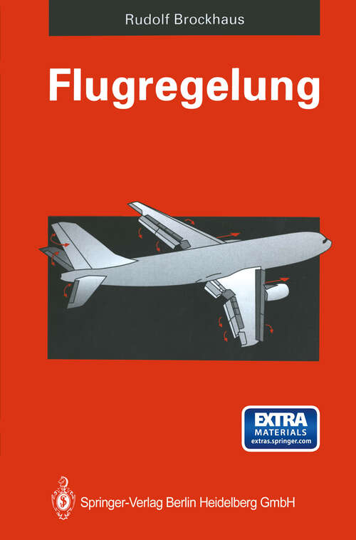 Book cover of Flugregelung: Physikalische Grundlagen, Mathematisches Flugzeugmodell, Auslegungskriterien - Regelungsstrukturen, Entwurf von Flugregelungssystemen, Entwicklungslinien (1994)