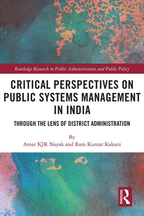 Book cover of Critical Perspectives on Public Systems Management in India: Through the Lens of District Administration (Routledge Research in Public Administration and Public Policy)
