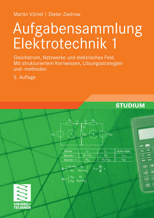 Book cover of Aufgabensammlung Elektrotechnik 1: Gleichstrom, Netzwerke und elektrisches Feld.Mit strukturiertem Kernwissen, Lösungsstrategien und -methoden (5. Aufl. 2010)