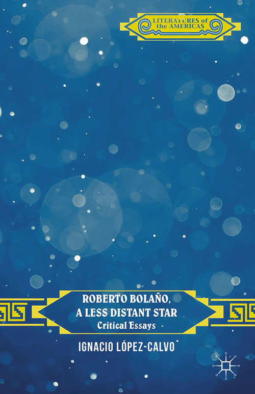 Book cover of Roberto Bolaño, a Less Distant Star: Critical Essays (2015) (Literatures of the Americas)