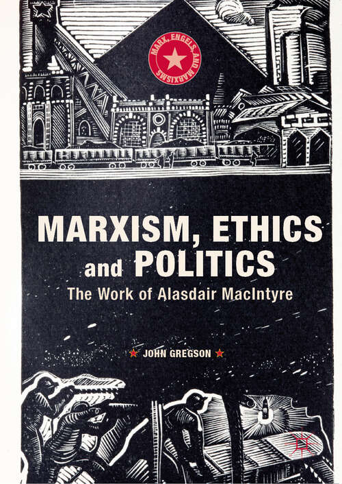 Book cover of Marxism, Ethics and Politics: The Work of Alasdair MacIntyre (1st ed. 2019) (Marx, Engels, and Marxisms)