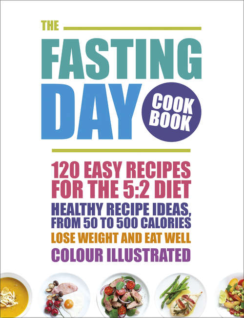 Book cover of The Fasting Day Cookbook: 120 easy recipes for the 5:2 diet