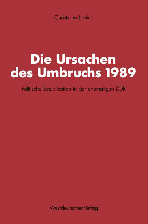 Book cover of Die Ursachen des Umbruchs 1989: Politische Sozialisation in der ehemaligen DDR (1991) (Schriften des Zentralinstituts für sozialwiss. Forschung der FU Berlin)