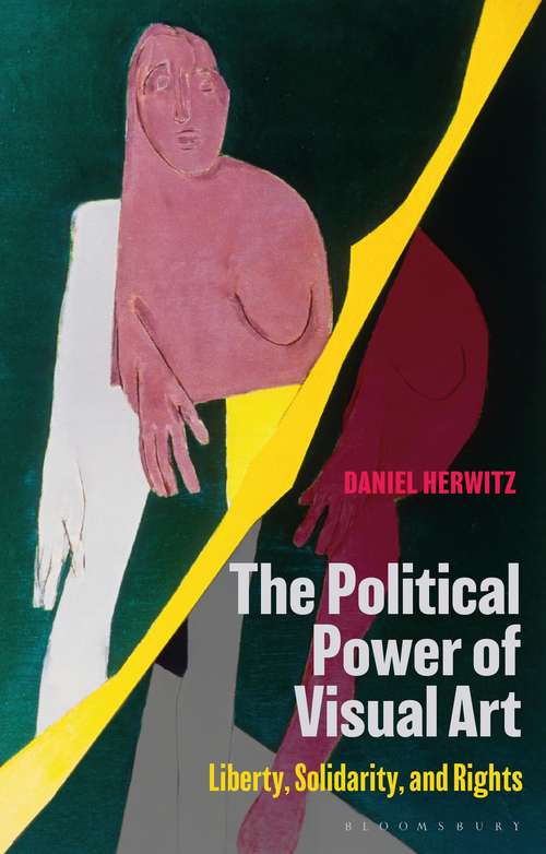 Book cover of The Political Power of Visual Art: Liberty, Solidarity, and Rights