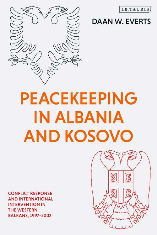 Book cover of Peacekeeping in Albania and Kosovo: Conflict Response and International Intervention in the Western Balkans, 1997 - 2002