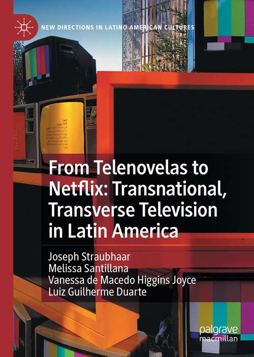 Book cover of From Telenovelas to Netflix: Transnational, Transverse Television in Latin America (1st ed. 2021) (New Directions in Latino American Cultures)