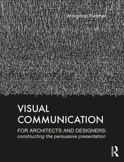 Book cover of Visual Communication for Architects and Designers: Constructing the Persuasive Presentation