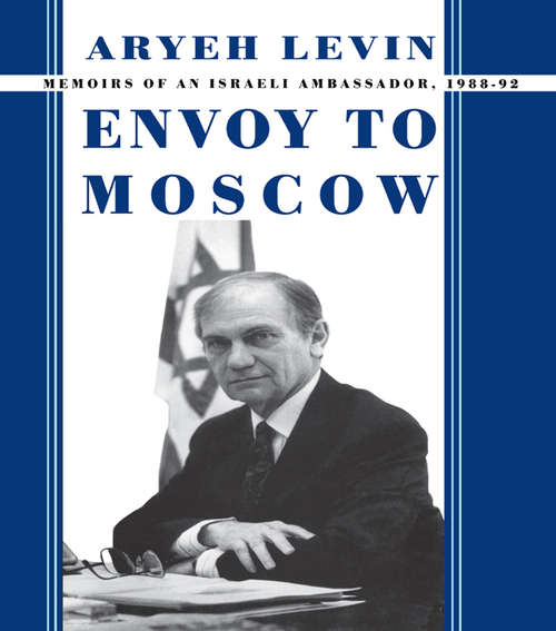 Book cover of Envoy to Moscow: Memories of an Israeli Ambassador, 1988-92 (Cummings Center Series)