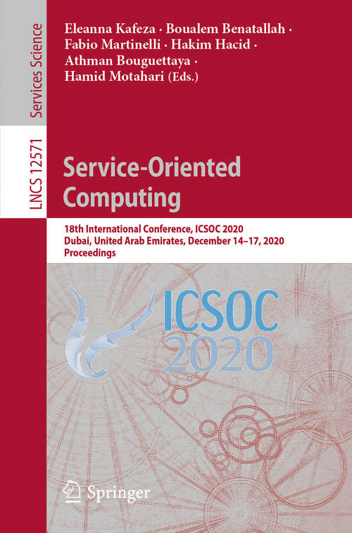 Book cover of Service-Oriented Computing: 18th International Conference, ICSOC 2020, Dubai, United Arab Emirates, December 14–17, 2020, Proceedings (1st ed. 2020) (Lecture Notes in Computer Science #12571)