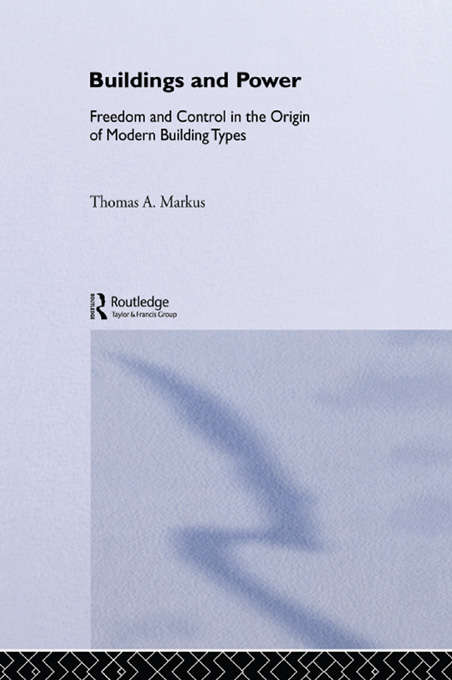 Book cover of Buildings and Power: Freedom and Control in the Origin of Modern Building Types