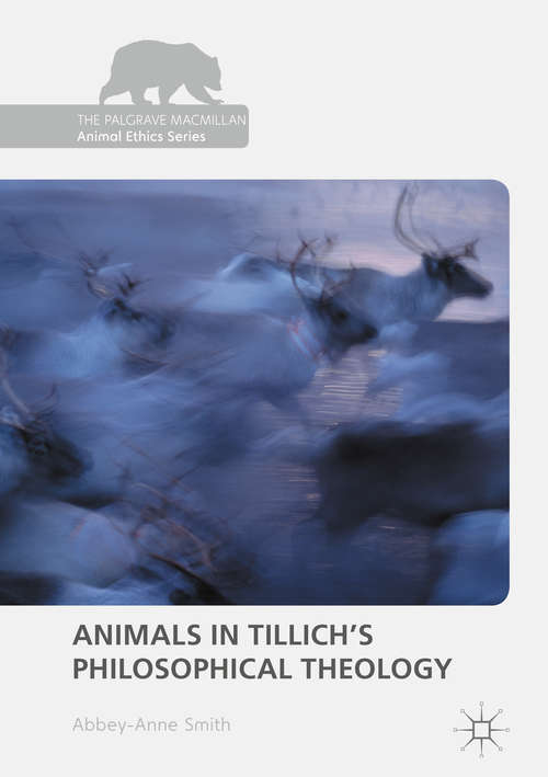 Book cover of Animals in Tillich's Philosophical Theology (1st ed. 2017) (The Palgrave Macmillan Animal Ethics Series)