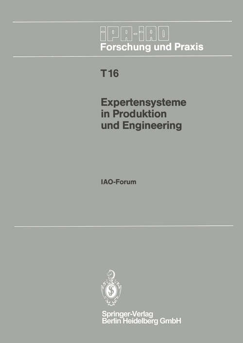 Book cover of Expertensysteme in Produktion und Engineering: IAO-Forum 25. April 1990 in Stuttgart (1990) (IPA-IAO - Forschung und Praxis Tagungsberichte #16)