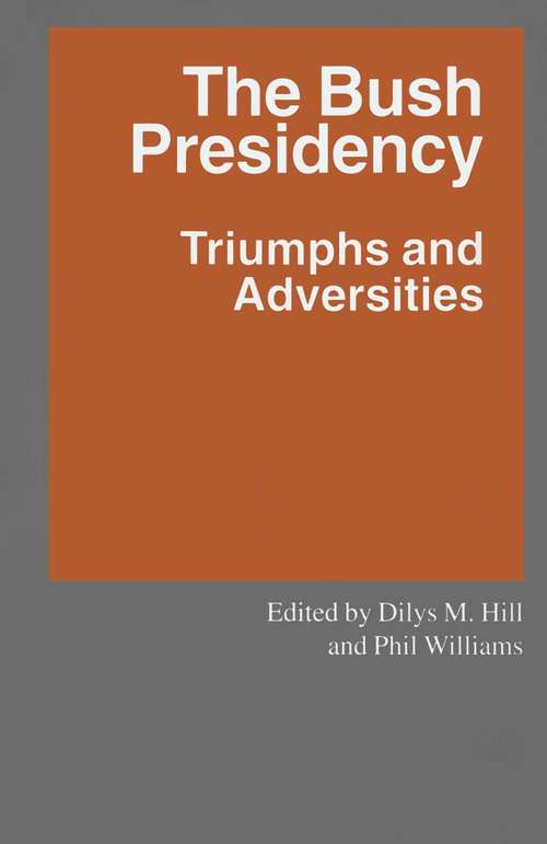 Book cover of The Bush Presidency: Triumphs and Adversities (1st ed. 1994) (Southampton Studies in International Policy)