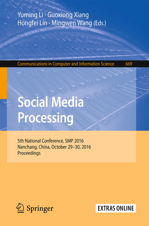 Book cover of Social Media Processing: 5th National Conference, SMP 2016, Nanchang, China, October 29–30, 2016, Proceedings (1st ed. 2016) (Communications in Computer and Information Science #669)